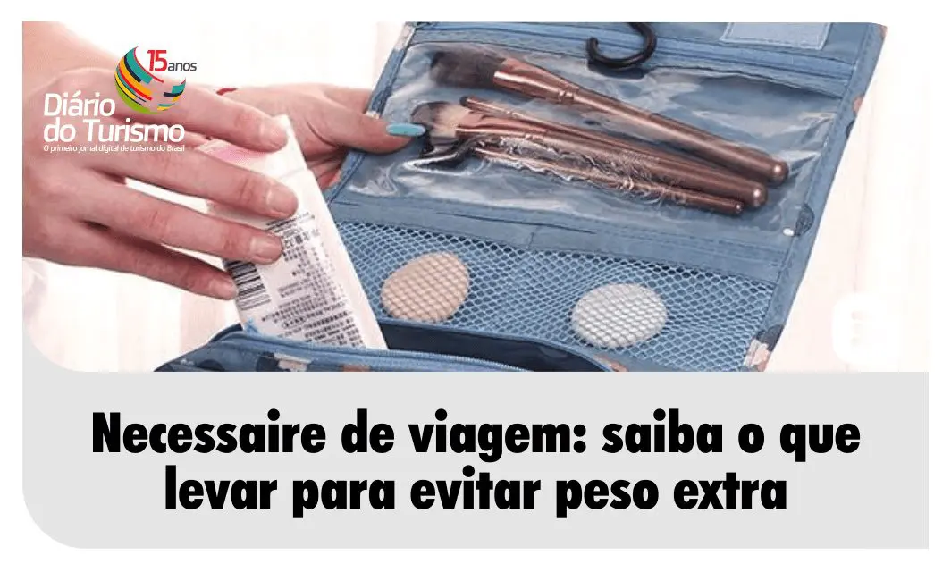 Necessaire de viagem: saiba o que levar para evitar peso extra