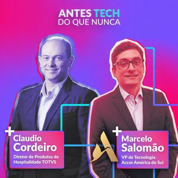 No episódio "muitoO podcast "Antes tech do que nunca" convidou Claudio Cordeiro, da TOTVS, e Marcelo Salomão, da Accor América do Sul, para falarem sobre a fidelização do cliente.